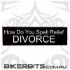 Helmet Sticker - How Do You Spell Relief DIVORCE