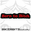Born To Bitch Patch