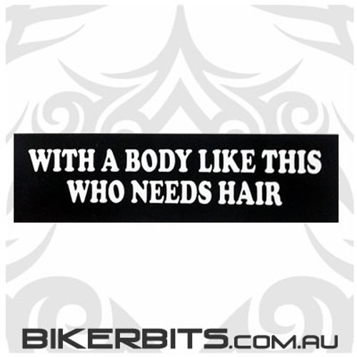 Helmet Sticker - With a Body Like This Who Needs Hair