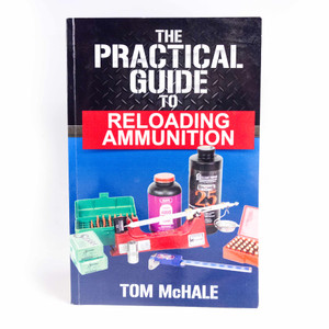 The Practical Guide to Reloading Ammunition
