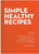 Simple Healthy Recipes Book by Teresa Cutter featuring over 300 budget friendly wholefood recipes for everyday healthy cooking
