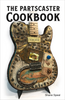 The Partscaster Cookbook by Shane Speal