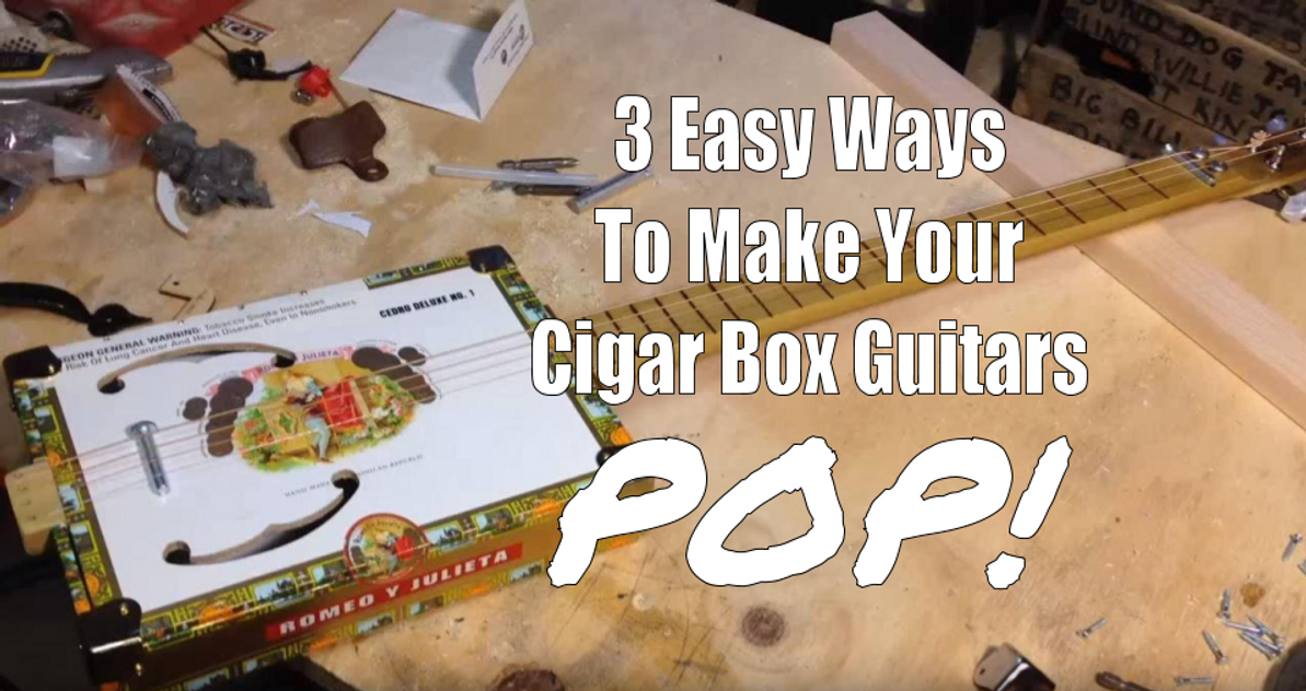 3 Easy Ways To Make Your Cigar Box Guitars POP!