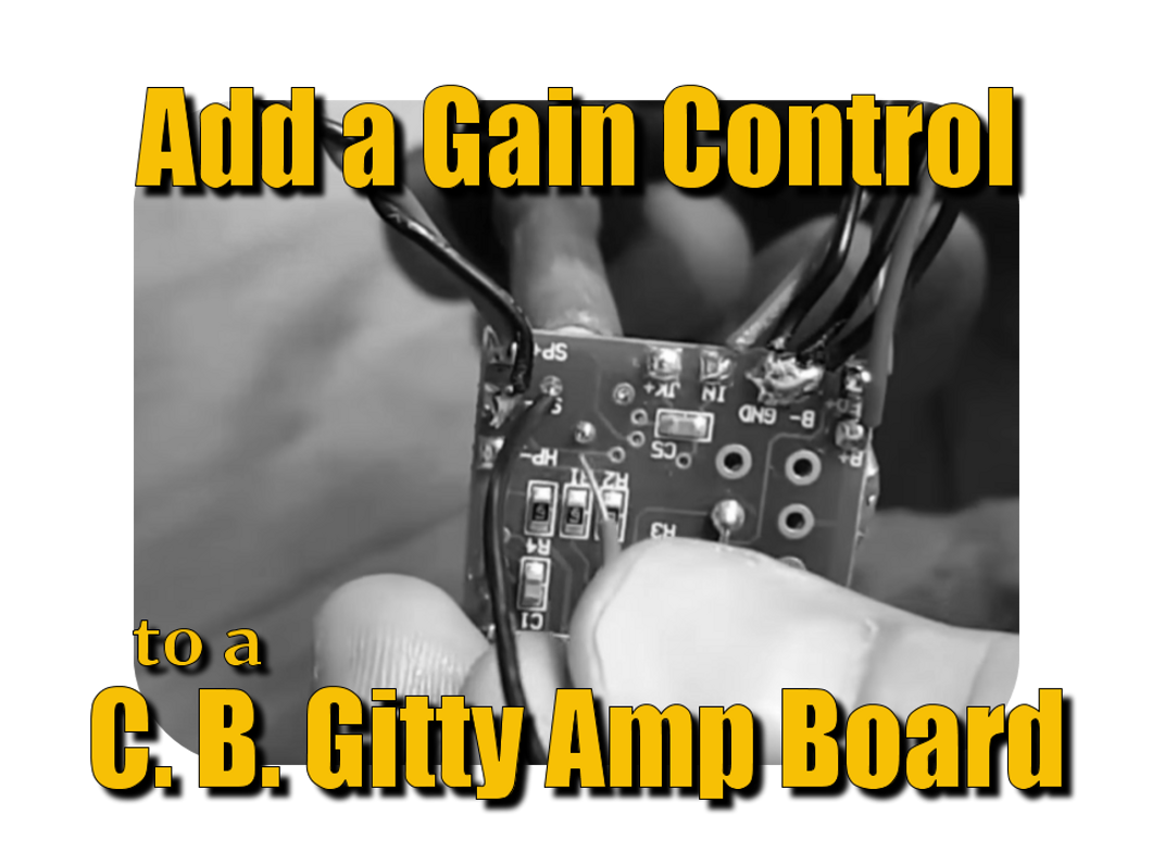 How to Add a Panel-mount Gain Control to a C. B. Gitty Amp Board