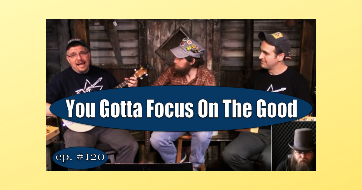 You Gotta Focus On The Good | Gitty Gang Show #120 