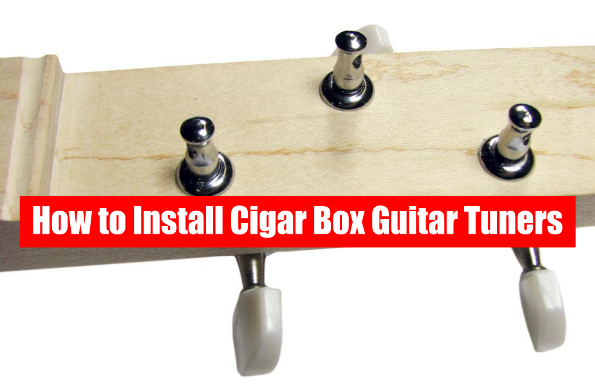 How To Install Cigar Box Guitar Tuners