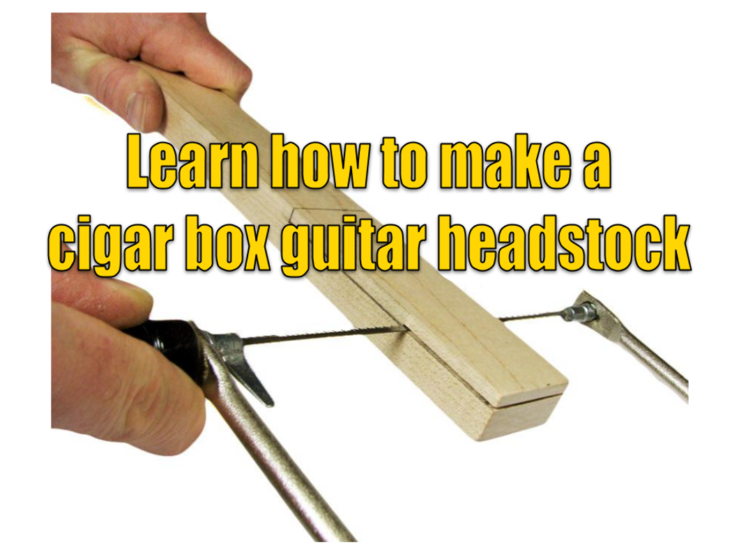 How to Make a Cigar Box Guitar Headstock