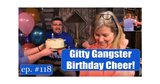 Gitty Gang Show #118 | Gitty Gangster Birthday Cheer