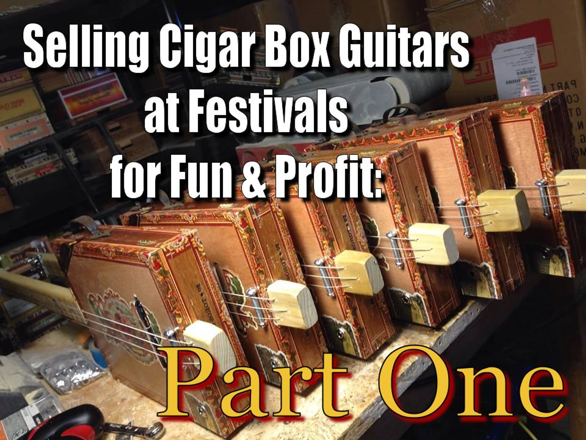 Selling Cigar Box Guitars at Festivals for Fun and Profit Part 1 by