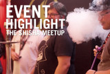 Highlights From The Shisha Meetup 2022