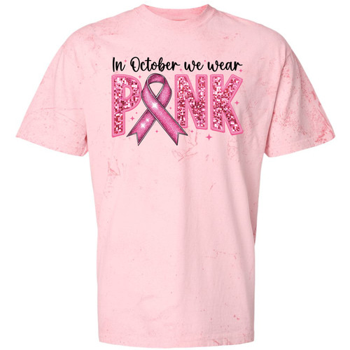 In October We Wear Pink Colorblast T Shirt In October We Wear Pink Colorblast T Shirt