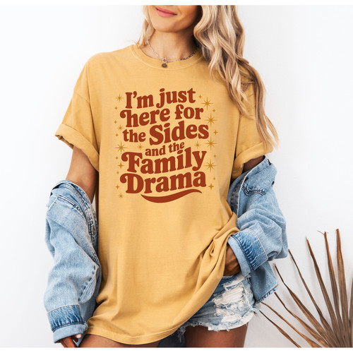 I'm just here for the sides and family drama T-shirt