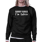 Sorry Girls I'm Taken Funny Quote Sweatshirt Gifts For Him