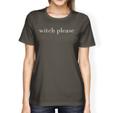 Witch Please Womens Dark Grey Shirt