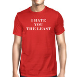 I Hate You The Least Red T-Shirt Funny Design Comfortable Men's Top