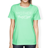 Mother Hustler Womens Mint Round Neck Cute Graphic T Shirt For Her