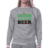 Irish You Were Beer Grey Unisex Sweatshirt Funny Graphic Gift Ideas