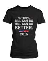 Hill Can Do Better Hillary Clinton for President 2016 Women's Tshirt Black Tees