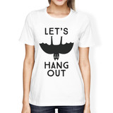 Let's Hang Out Bat Womens White Shirt