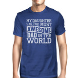 My Daughter Has The Most Awesome Dad Mens Blue Funny Design T-Shirt