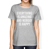 Everything Amazing Nobody Happy Woman's Heather Grey Top Funny Tee