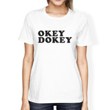 Okey Dokey Womens White Short Sleeve Tee Humorous Gift Idea For Her