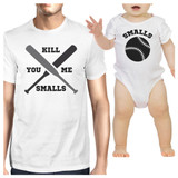 You Kill Me Smalls Baseball Dad and Baby Matching White Shirts