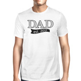 Dad Est 2017 White T-shirt For Men Fathers Day Gifts For New Dads