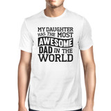 My Daughter Has The Most Awesome Dad Men's White Graphic T-Shirt
