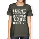Single Life Chose Me Womens Dark Grey T-shirt Humorous Grphic Shirt