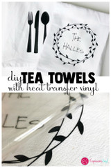 Tea Towels with Heat transfer vinyl