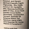 Ingredients: Coconut and Glycerin derived (Caprylic/Capric Triglyceride), Zinc Oxide, Coconut Oil, Candelilla Wax, Beeswax, Sunflower Seed Oil Wax, Arrow Root Powder, Cocoa Butter, Ricinoleate, Lactobacillus Ferment. 
Essential Oil Botanical Blend, Full Spectrum Hemp (CBD), Lime Essential Oil, Honey, Vitamin E (Tocopherol)