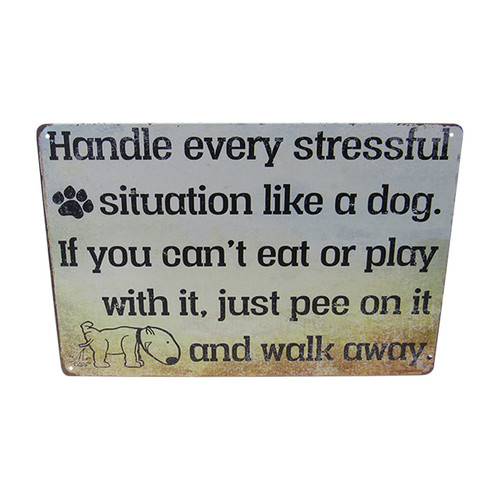 Retro Vintage Style Tin Plaque - Handle every stressful situation like a dog. If you can't eat or play with it, just pee on it and walk away.