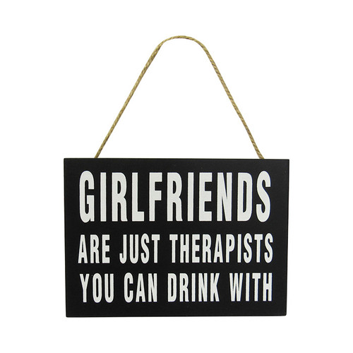 Girlfriends are just therapists you can drink with - hanging sign
