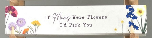 "If mums were flowers I'd pick you" wildflower sign