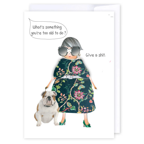 Greeting card - What's something you're too old to do? Give a S**t Greeting card - What's something you're too old to do? Give a S**t