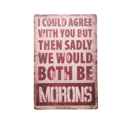 Retro Tin Sign- I Could Agree With You But Then Sadly