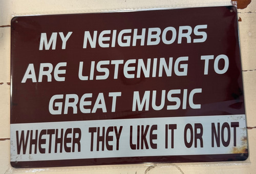 Retro tin Sign-My Neighbors Are Listening To Great Music