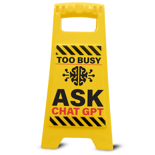 Caution A-Frame Sign : Too Busy Ask Chat GPT