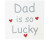 Dad Is Lucky - Square Magnet MDF