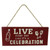 Live every day like it's a celebration - mdf hanging sign