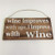 wine improves with age, I improve with wine - hanging sign