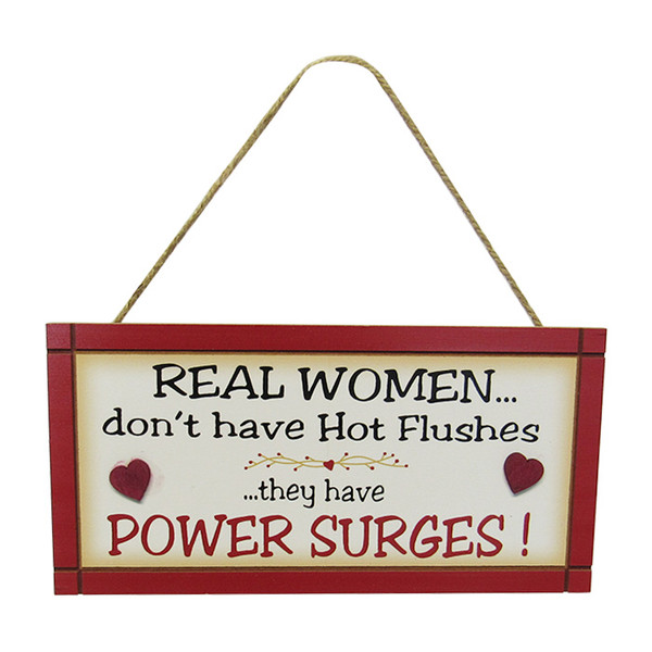Real women don't have Hot Flushes ... they have Power Surges! - hanging sign