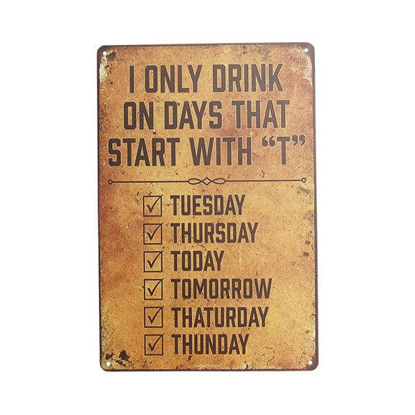 Retro Vintage style Tin Plaque - I only drink on days that start with "T"