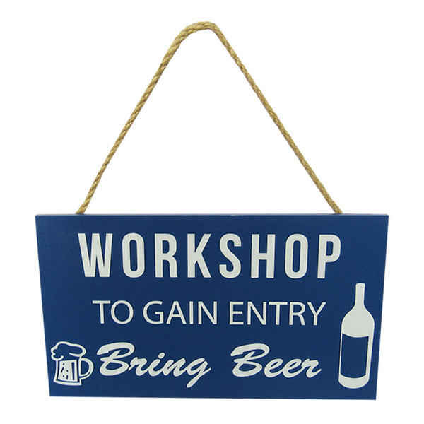 Workshop. To gain entry bring beer - 21 x 12cm hanging sign