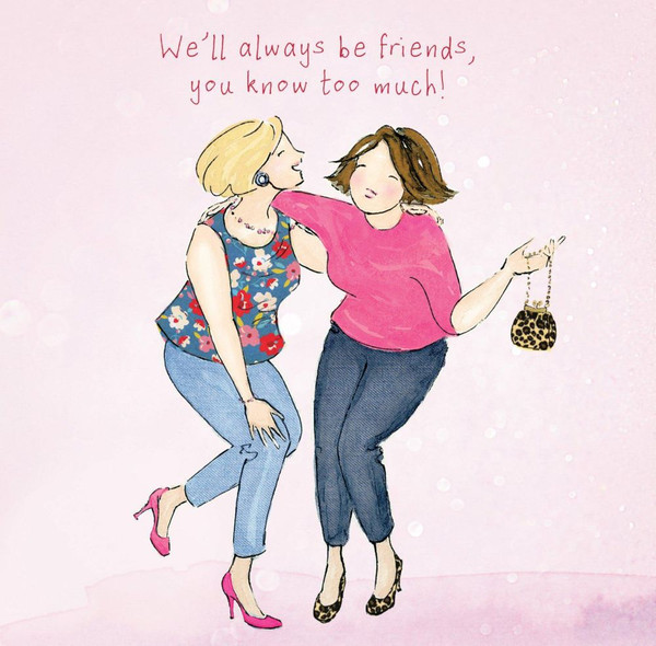 Greeting Card - We'll always be friends, you know too much!