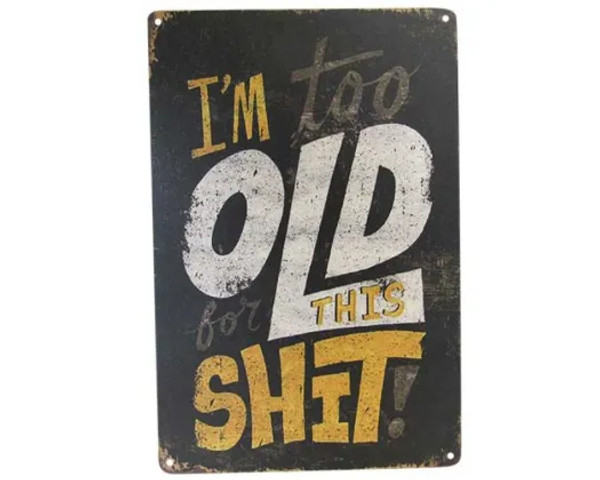 Retro style tin sign - I'm too old for this shit