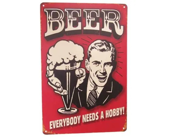 retro style tin sign - Beer. Everybody needs a hobby!