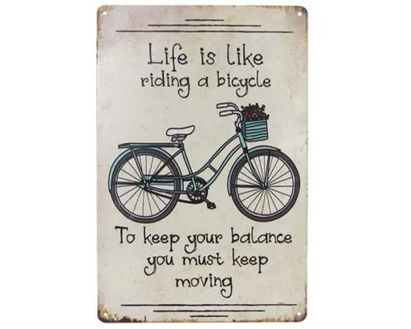 retro style tin sign - Life is like riding a bicycle. To keep your balance you must keep moving.