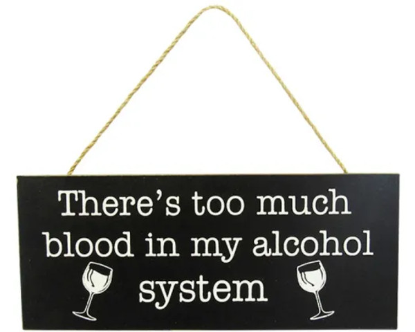There's too much blood in my alcohol system - hanging sign